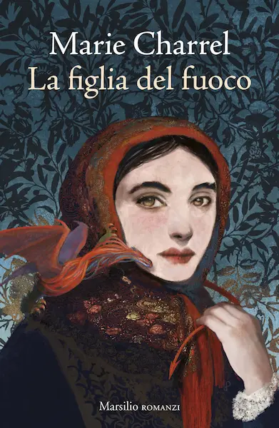 Copertina del romanzo «La figlia del fuoco» di Marie Charrel, edito da Marsilio